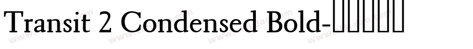 Transit 2 Condensed Bold字体转换